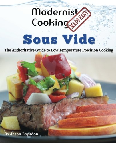 Modernist Cooking Made Easy: Sous Vide: The Authoritative Guide to  Low Temperature Precision Cooking