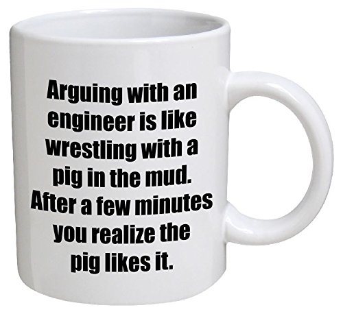 Funny Mug - Engineer. Arguing with, is like wrestling with a pig - 11 OZ Coffee Mugs - Funny Inspirational and sarcasm - By A Mug To Keep TM