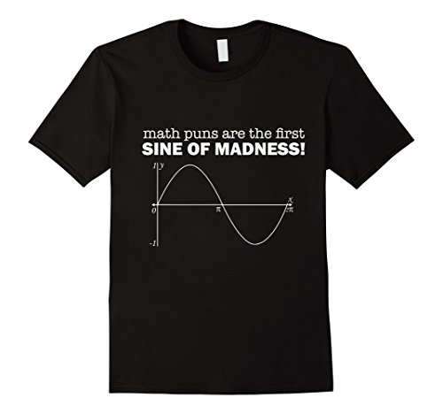 Men's Math Puns Are The First Sine Of Madness Funny Calculus Teacher Gift Joke T-Shirt Medium Black